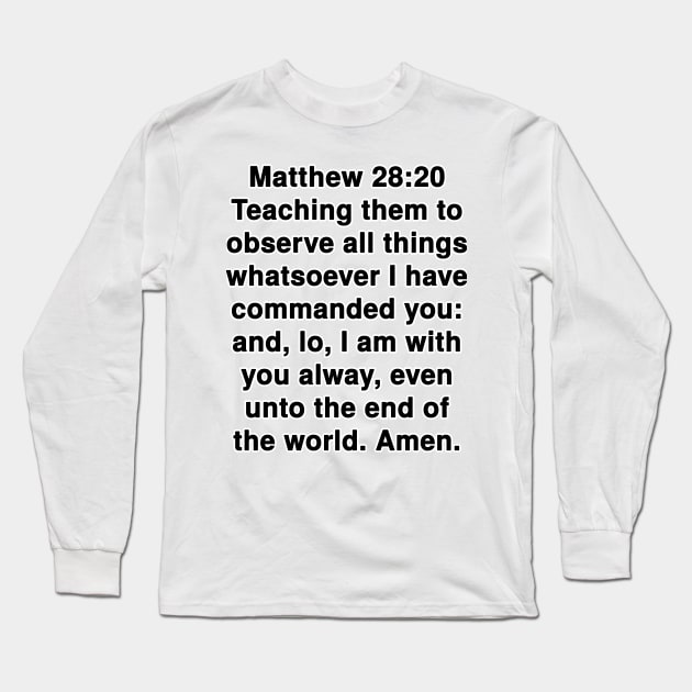 Matthew 28:20  King James Version (KJV) Bible Verse Typography Long Sleeve T-Shirt by Holy Bible Verses